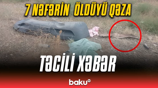 TƏBİB-dən qəzada yaralananlarla bağlı vacib məlumat | Şəmkirdə dəhşət