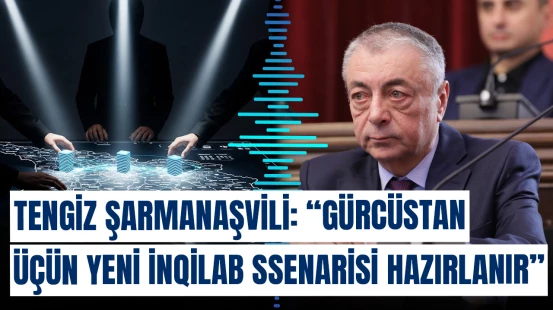 Tengiz Şarmanaşvili: "Gürcüstan üçün yeni inqilab ssenarisi hazırlanır"