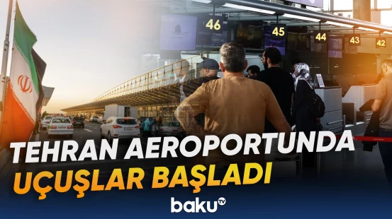 Tehran aeroportu fəaliyyətini bərpa etdi