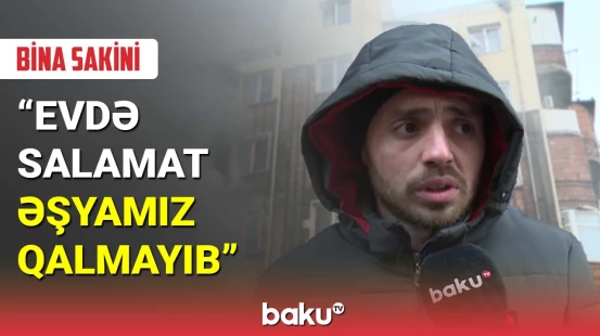 Bina sakini: Evdə heç bir salamat əşyamız qalmayıb
