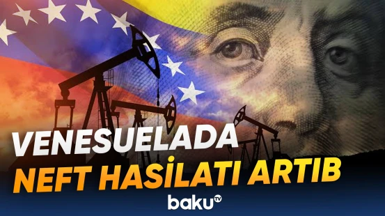 Venesuelada neft hasilatı ilə bağlı son illərin rekord nəticəsi