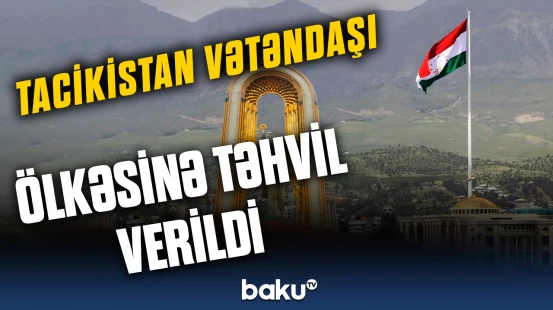 Beynəlxalq axtarışda olan Tacikistan vətəndaşı ölkəsinə təhvil verildi  | Baş Prokurorluqdan məlumat