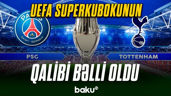 PSJ və “Tottenhem” komandaları üz-üzə | UEFA Superkubokunda həlledici gün