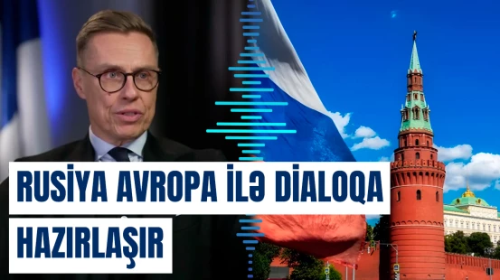 Finlandiya Prezidenti: "Rusiya ilə danışıqlara başlamağın vaxtıdır"