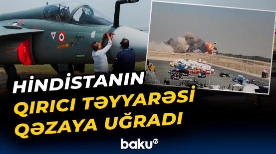 Dubayda partlayan “Tejas”ın pilotu həlak olub
