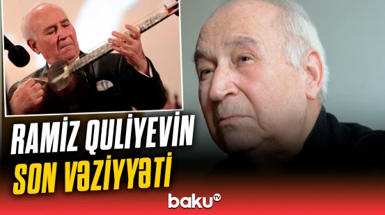 Xalq artisti Ramiz Quliyevin son vəziyyəti açıqlandı