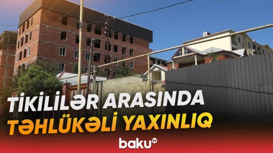 Masazırda xaotik tikililər narahatlıq yaradır