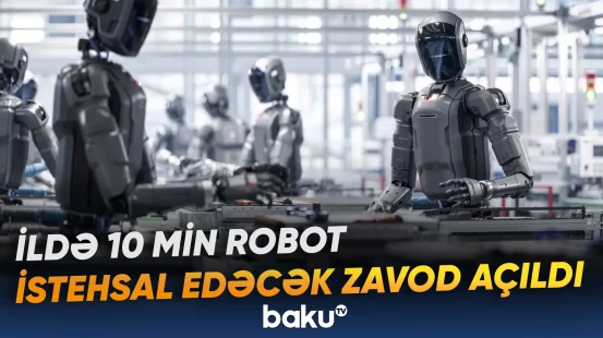 Kütləvi humanoid robot istehsalı üçün nəzərdə tutulan zavod fəaliyyətə başlayıb