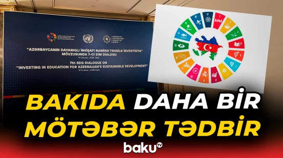 “Azərbaycanın dayanıqlı inkişafı naminə təhsilə investisiya” mövzusunda 7-ci DİM Dialoqu keçirilir