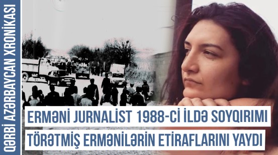 Erməni jurnalist 1988-ci ildə soyqırımı törətmiş ermənilərin etiraflarını yaydı