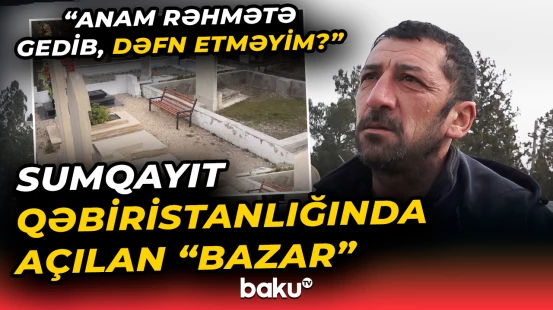 "Mən ölsəm, kim basdıracaq?" | Sumqayıtda 2500 manata satılan məzar yerləri - Baku TV