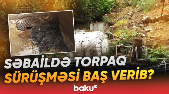 Sakinlər çirkab sularının sürüşməni sürətləndirdiyini iddia edirlər
