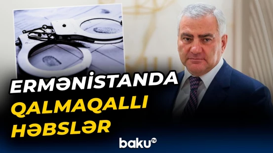 Ermənistanda həbs edilənlər kimlərdir?