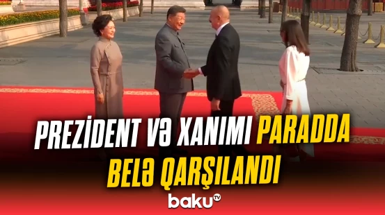 İlham Əliyev və Mehriban Əliyeva Pekində Qələbə paradında
