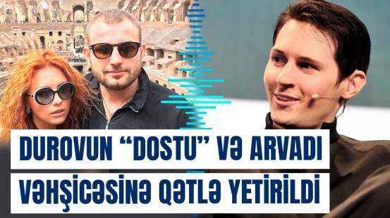 Durovun "dostu" və arvadı vəhşicəsinə qətlə yetirildi