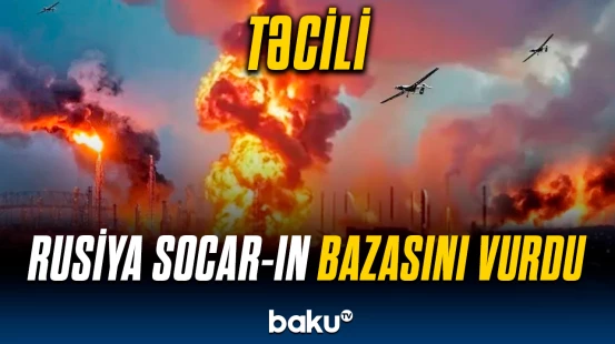 Rusiya SOCAR-ın Odessadakı neft bazasına zərbə endirib | Hadisə zamanı 4 nəfər...