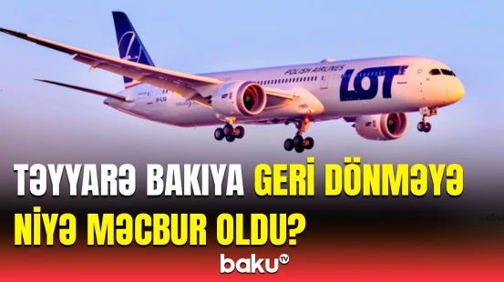 Varşavaya uçan təyyarə təcili Bakıya qayıtdı | Uçuş vaxtı nə baş verdi?