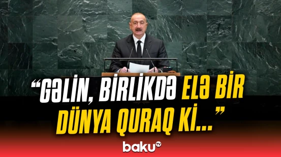 Prezident BMT kürsüsündən beynəlxalq ictimaiyyətə çağırış etdi