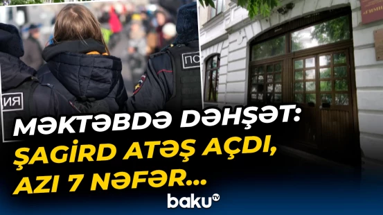 Məktəbdə dəhşətə gətirən hadisə | Şagird dərs zamanı atəş açdı