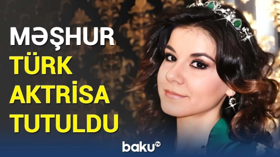 Keçmiş Türkiyə gözəli olan aktrisa saxlanıldı