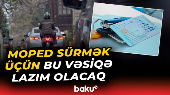 Moped sürənlər bunu mütləq bilsin | Bu tarixdən...