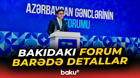 Bakıda Azərbaycan Gənclərinin XI Forumu keçirilir