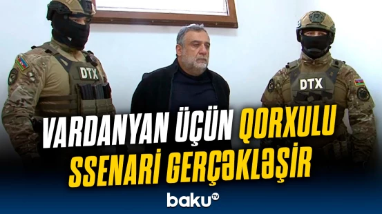 Vardanyan bir-bir hər şeyini itirir? – Bakıda həbsdə olan separatçıdan xəbər