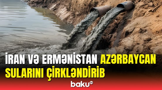 Azərbaycan sularını İran və Ermənistan çirkləndirib