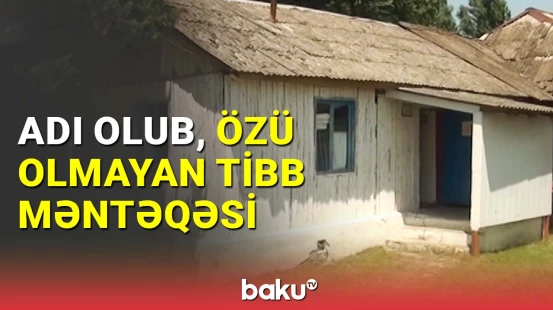 Lənkəranda tibb məntəqəsinin təbibə ehtiyacı var