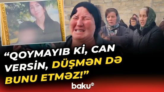 "Ən ağır cəza verilsin!” | Amansızlıqla öldürülən 3 uşaq anasının yaxınları fəryad etdi - Baku TV