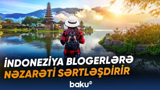 Kontent hazırlayan əcnəbilərin ölkəyə girişi qadağan edilə bilər