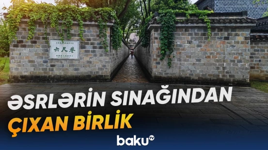 Çində əsrlərdir yaşayan qonşuluq mədəniyyəti müasir cəmiyyət üçün örnək sayılır