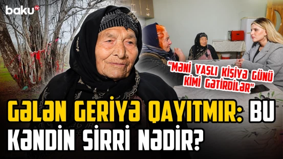 "Burada uzunömürlülüyün sirrini tapdıq" | Gələn geri dönmür: Bu kəndin sirri nədir? - KƏNDİNƏ QAYIT
