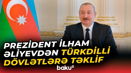 Prezident İlham Əliyevdən türkdilli dövlətlərə təklif