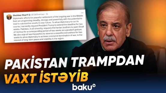 "Son müddəti iki həftə uzatmağı israrla xahiş edirəm" | Şahbaz Şərif