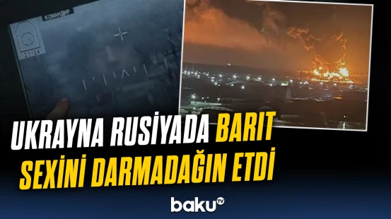 Ukraynadan Rusiyaya dağıdıcı zərbə | Hücumun detalları açıqlandı