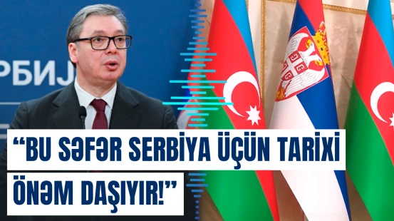 Azərbaycandan sonra karyeramın ən vacib səfəri... | Vuçiçdən açıqlama