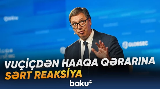 Serbiya Prezidenti qərardan sonra sabitliyin qorunmasını ölkəsi üçün əsas prioritet adlandırıb