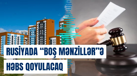 Rusiyada "boş mənzillər"ə həbs qoyulacaq