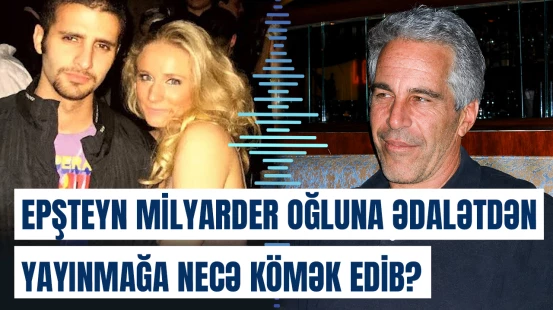 Epşteyn milyarder oğluna ədalətdən yayınmağa necə kömək edib?