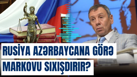 Rusiya Azərbaycana görə Markovu sıxışdırır?