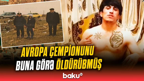 Qəbiristanlıqdakı qətlin detalları | Avropa çempionunu öldürən şəxslə bağlı hansı qərar verildi?