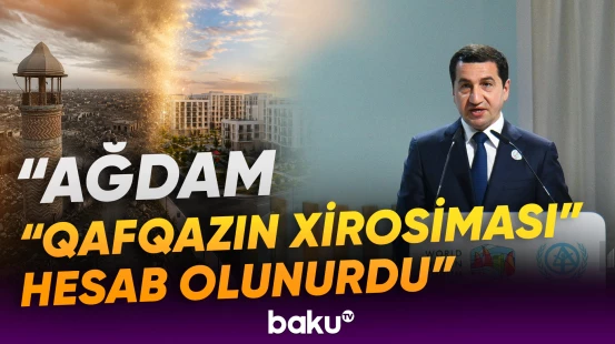 "Bir çox ərazilər dağıdılmışdı" | Hikmət Hacıyev işğaldan azad edilən ərazilərdən danışdı - Baku TV