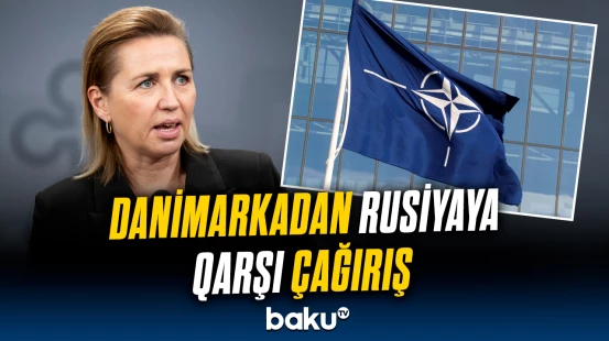 Danimarkanın Baş naziri NATO-ya çağırış etdi