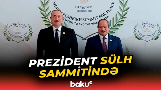 İlham Əliyev Misirdə Yaxın Şərq Sülh Sammitində iştirak edir
