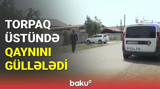 Biləsuvarda qohumların torpaq davası qətllə bitdi