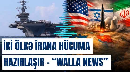 İki ölkə İrana hücuma hazırlaşır – “Walla News”