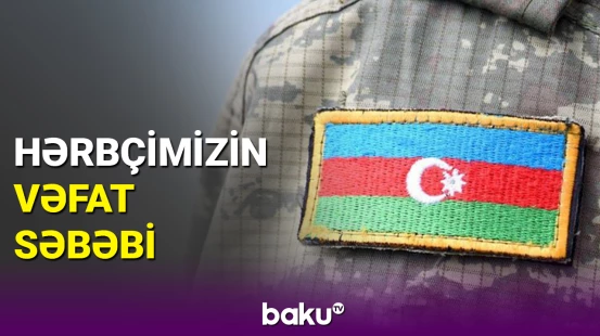 Vəfat edən hərbçi ilə bağlı rəsmi açıqlama
