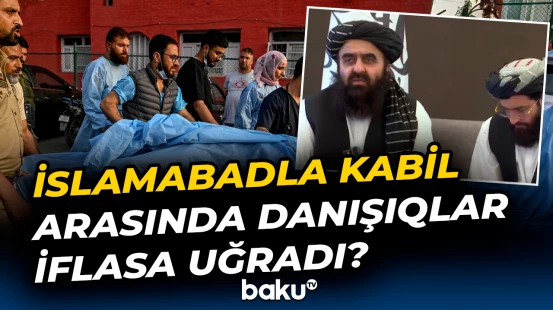 İslamabadla Kabil arasında danışıqlar iflasa uğradı?