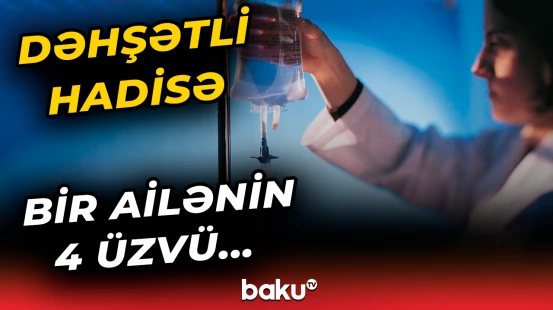 Tovuzda ailə üzvləri nədən zəhərləndi?